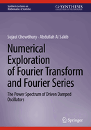 Numerical Exploration of Fourier Transform and Fourier Series: The Power Spectrum of Driven Damped Oscillators