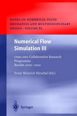 Numerical Flow Simulation III: Cnrs-Dfg Collaborative Research Programme Results 2000-2002 - Hirschel, Ernst Heinrich (Editor)