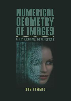 Numerical Geometry of Images: Theory, Algorithms, and Applications - Kimmel, Ron