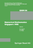 Numerical Mathematics Singapore 1988: Proceedings of the International Conference on Numerical Mathematics Held at the National University of Singapore, May 31-June 4, 1988