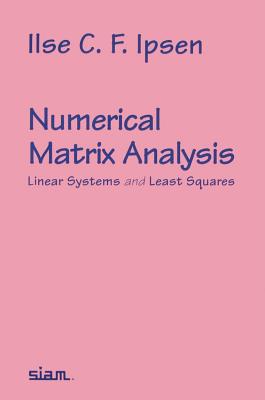 Numerical Matrix Analysis: Linear Systems and Least Squares - Ipsen, Ilse