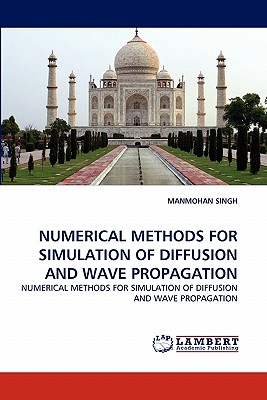 Numerical Methods for Simulation of Diffusion and Wave Propagation - Singh, Manmohan