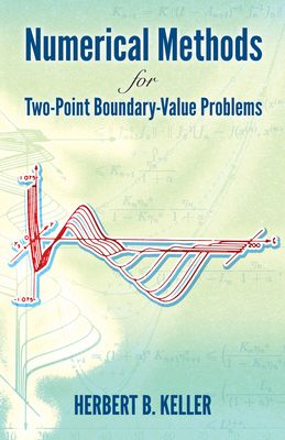 Numerical Methods for Two-Point Boundary-Value Problems - Keller, Herbert B
