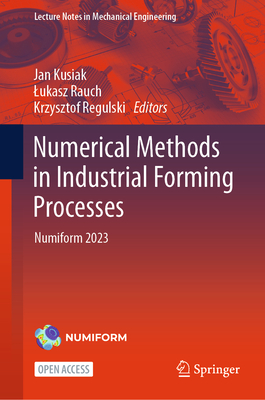 Numerical Methods in Industrial Forming Processes: Numiform 2023 - Kusiak, Jan (Editor), and Rauch, Lukasz (Editor), and Regulski, Krzysztof (Editor)