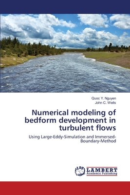 Numerical modeling of bedform development in turbulent flows - Nguyen, Quoc Y, and Wells, John C