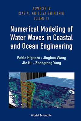 Numerical Modeling Of Water Waves In Coastal And Ocean Engineering - Higuera, Pablo, and Wang, Jinghua, and Hu, Jie