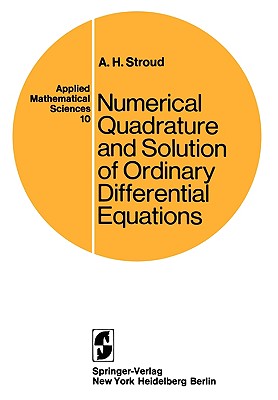 Numerical Quadrature and Solution of Ordinary Differential Equations: A Textbook for a Beginning Course in Numerical Analysis - Stroud, A H