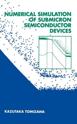 Numerical Simulation of Submicron Semiconductor Devices - Tomizawa, Kazutaka (Preface by)