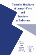 Numerical Simulation of Unsteady Flows and Transition to Turbulence - Pironneau, O (Editor), and Rodi, W (Editor), and Ryhming, I L (Editor)