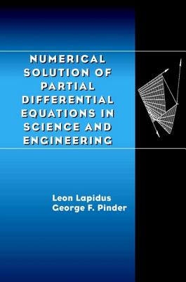 Numerical Solution of Partial Differential Equations in Science and Engineering - Lapidus, Leon, and Pinder, George F