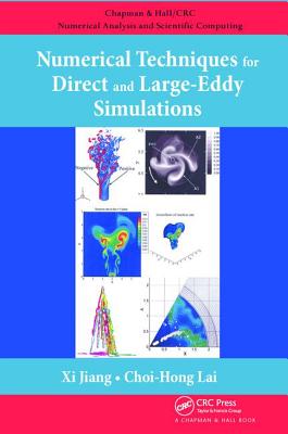 Numerical Techniques for Direct and Large-Eddy Simulations - Jiang, Xi, and Lai, Choi-Hong