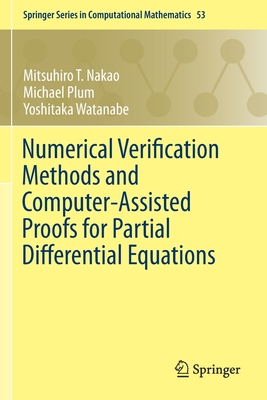 Numerical Verification Methods and Computer-Assisted Proofs for Partial Differential Equations - Nakao, Mitsuhiro T, and Plum, Michael, and Watanabe, Yoshitaka
