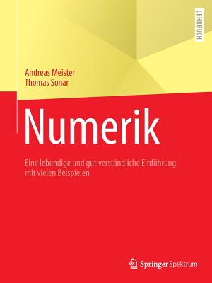 Numerik: Eine Lebendige Und Gut Verst?ndliche Einf?hrung Mit Vielen Beispielen - Meister, Andreas, and Sonar, Thomas