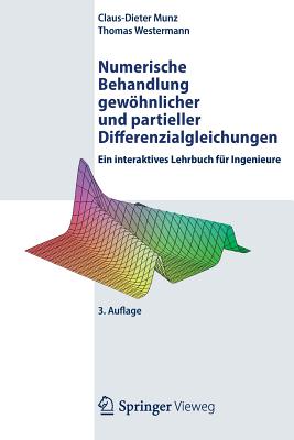 Numerische Behandlung Gewhnlicher Und Partieller Differenzialgleichungen: Ein Interaktives Lehrbuch Fr Ingenieure - Munz, Claus-Dieter, and Westermann, Thomas