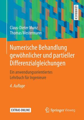 Numerische Behandlung Gewhnlicher Und Partieller Differenzialgleichungen: Ein Anwendungsorientiertes Lehrbuch F?r Ingenieure - Munz, Claus-Dieter, and Westermann, Thomas