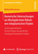 Numerische Untersuchungen Zur Mischgte Beim Rhren Von Viskoplastischen Fluiden: Strmungssimulation Fr Die Analyse Von Gerhrten, Rheologisch Komplexen Fluiden