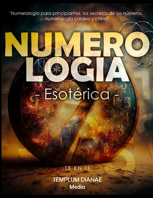 Numerolog?a Esot?rica: [3 en 1] Numerolog?a para principiantes, los secretos de los nmeros, numerolog?a caldea y china - Media, Templum Dianae