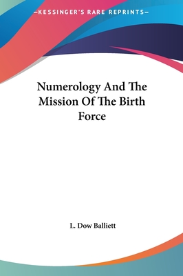 Numerology And The Mission Of The Birth Force - Balliett, L Dow