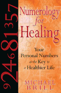 Numerology for Healing: Your Personal Numbers as the Key to a Healthier Life