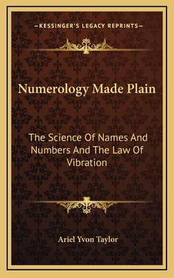 Numerology Made Plain: The Science Of Names And Numbers And The Law Of Vibration - Taylor, Ariel Yvon