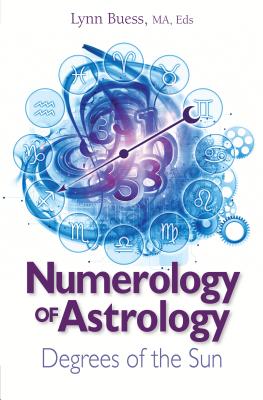 Numerology of Astrology: Degrees of the Sun - Buess, Lynn