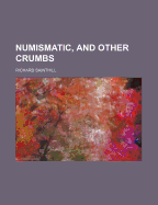 Numismatic, and Other Crumbs