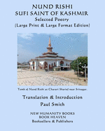 Nund Rishi: SUFI SAINT OF KASHMIR Selected Poetry: (Large Print & Large Format Edition)