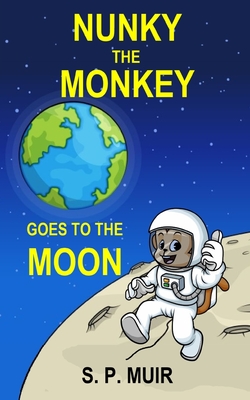 Nunky the Monkey Goes to the Moon - Muir, S P