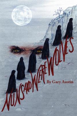 Nuns And Werewolves: A Modern Day Tale of Witchcraft and Deception - Austin, Gary