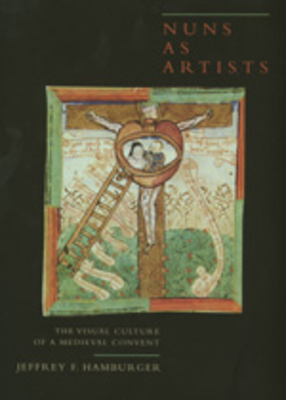 Nuns as Artists: The Visual Culture of a Medieval Convent Volume 37 - Hamburger, Jeffrey, Professor