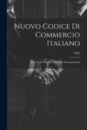 Nuovo Codice Di Commercio Italiano: Testo, Fonti, Motivi, Commenti, Giurisprudenza