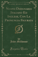 Nuovo Dizionario Italiano Ed Inglese, Con La Pronuncia Figurata, Vol. 2 (Classic Reprint)