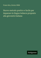 Nuovo metodo pratico e facile per imparare la lingua tedesca proposto alla giovent? italiana