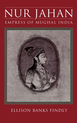 Nur Jahan: Empress of Mughal India - Findly, Ellison Banks