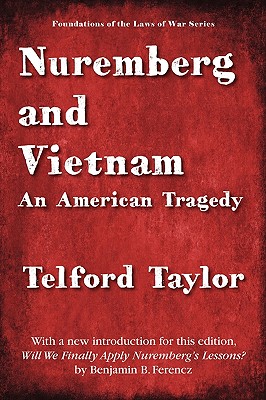 Nuremberg and Vietnam - Taylor, Telford, and Ferencz, Ben (Introduction by), and Perkovich, Joseph (Contributions by)