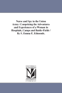 Nurse and Spy in the Union Army: Comprising the Adventures and Experiences of a Woman in Hospitals, Camps, and Battle-Fields