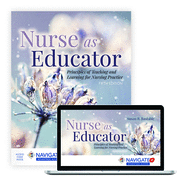 Nurse as Educator: Principles of Teaching and Learning for Nursing Practice: .