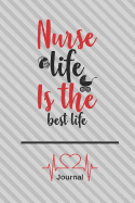 Nurse Life Is the Best Life Journal: 6x9 Lined Journal or Notebook for Nurses, Great Gift for Nurses