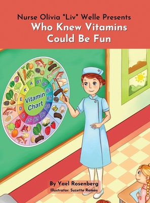 Nurse Olivia 'Liv' Welle Presents: Who Knew Vitamins Could Be Fun!: Who Knew Vitamins Could Be Fun! - Rosenberg, Yael