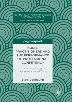 Nurse Practitioners and the Performance of Professional Competency: Accomplishing Patient-Centered Care - Defibaugh, Staci