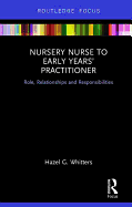Nursery Nurse to Early Years' Practitioner: Role, Relationships and Responsibilities
