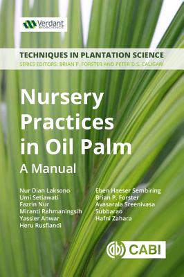 Nursery Practices in Oil Palm: A Manual - Forster, Brian, and Caligari, Peter D. S. (Series edited by), and Laksono, Nur D