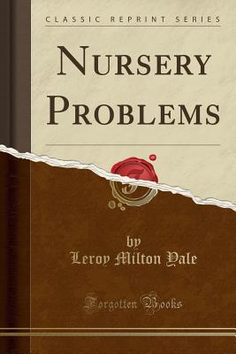 Nursery Problems (Classic Reprint) - Yale, Leroy Milton