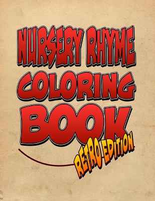 Nursery Rhyme Coloring Book: Retro Edition! The Amazing Nursery Rhyme Coloring Adventure You Now Want! - Harris, C M