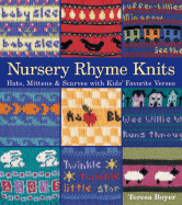 Nursery Rhyme Knits: Hats, Mittens & Scarves with Kids' Favorite Verses - Boyer, Teresa