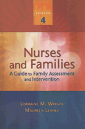Nurses and Families: A Guide to Family Assessment and Intervention - Wright, Lorraine M, RN, PhD, and Leahey, Maureen, Dr., Ph.D.