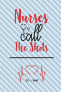 Nurses Call the Shots Journal: 6x9 Lined Journal or Notebook for Nurses, Great Gift for Nurses