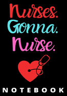 Nurses Gonna Nurse Notebook: Journal and Notebook for Nurse - Lined Journal Pages, Perfect for Journal, Writing and Notes