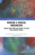 Nursing a Radical Imagination: Moving from Theory and History to Action and Alternate Futures