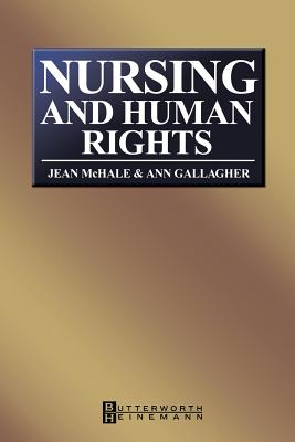Nursing and Human Rights - Gallagher, Ann, and McHale, Jean, Professor, Llb, Mphil